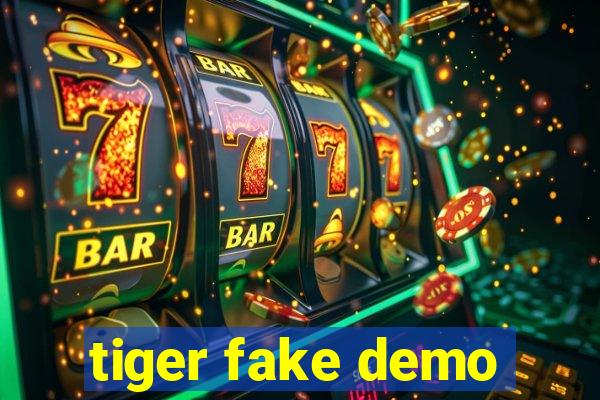 tiger fake demo